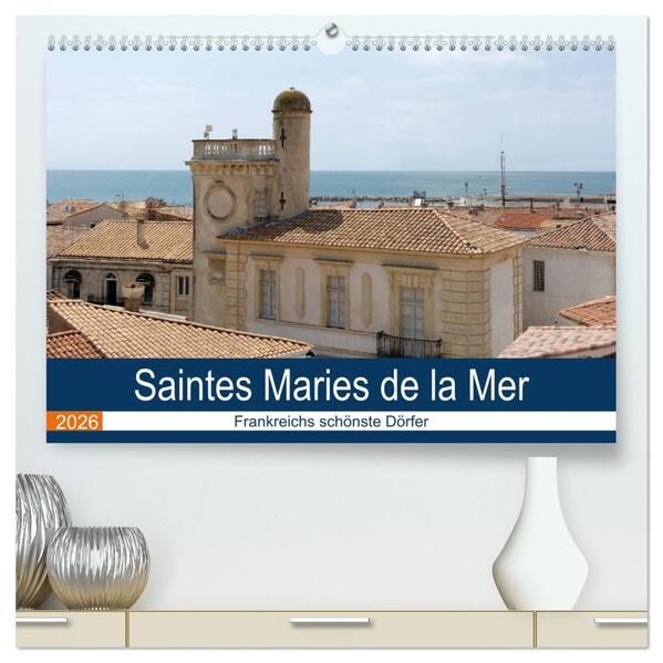 Frankreichs schönste Dörfer - Saintes Maries de la Mer (hochwertiger Premium Wandkalender 2026 DIN A2 quer) Kunstdruck in Hochglanz