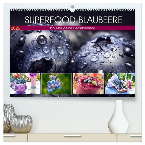 Superfood Blaubeere. Ich esse gerne Heidelbeeren! (hochwertiger Premium Wandkalender 2026 DIN A2 quer) Kunstdruck in Hochglanz