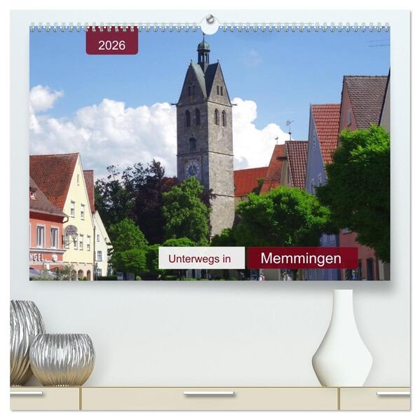 Unterwegs in Memmingen (hochwertiger Premium Wandkalender 2026 DIN A2 quer) Kunstdruck in Hochglanz