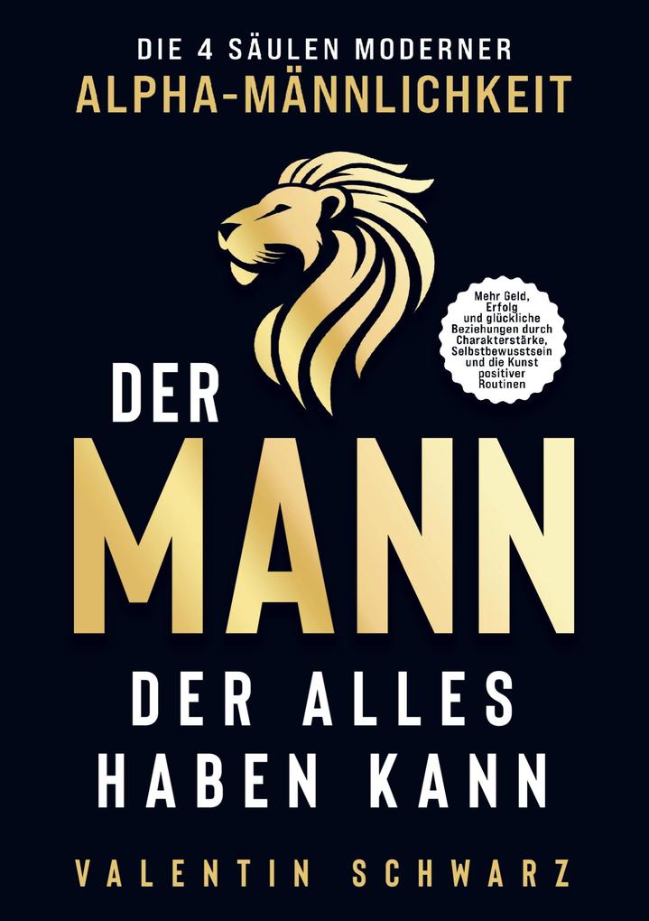 Der Mann der alles haben kann - Die 4 Säulen moderner Alpha-Männlichkeit
