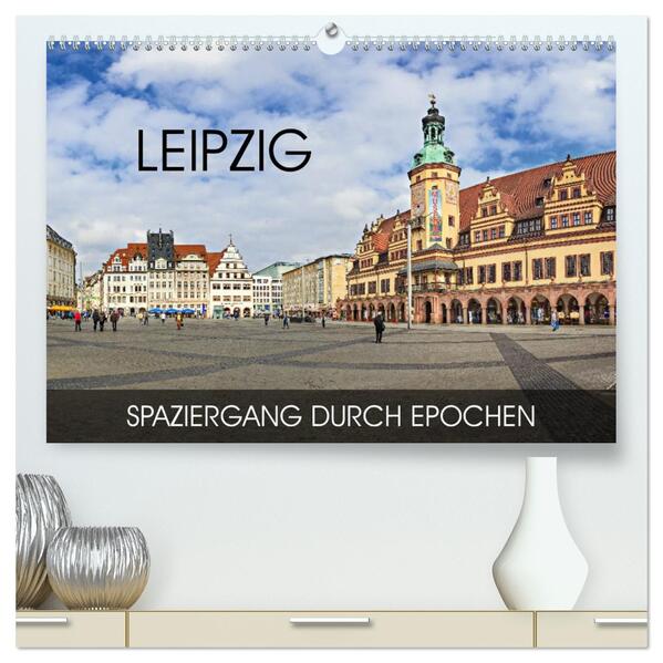 Leipzig - Spaziergang durch Epochen (hochwertiger Premium Wandkalender 2026 DIN A2 quer) Kunstdruck in Hochglanz