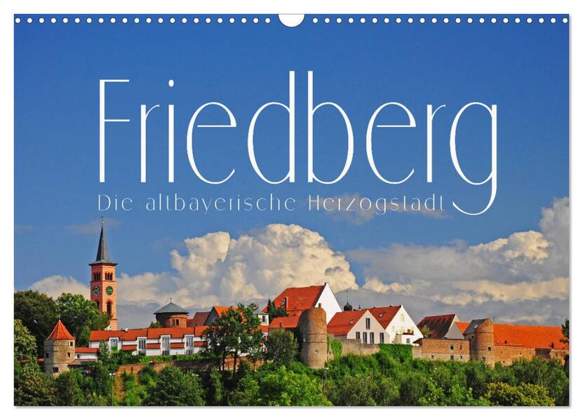 Friedberg. Die altbayerische Herzogstadt (Wandkalender 2026 DIN A3 quer) CALVENDO Monatskalender