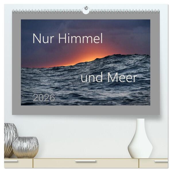 Nur Himmel und Meer (hochwertiger Premium Wandkalender 2026 DIN A2 quer) Kunstdruck in Hochglanz