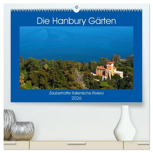 Zauberhafte Riviera - Die Hanbury Gärten (hochwertiger Premium Wandkalender 2026 DIN A2 quer) Kunstdruck in Hochglanz