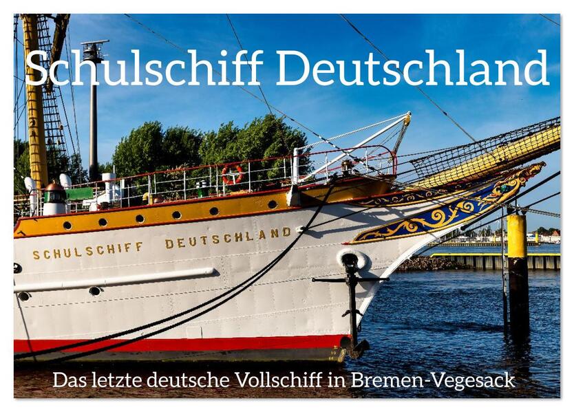 Letztes deutsches Vollschiff DAS SCHULSCHIFF DEUTSCHLAND (Tischkalender 2026 DIN A5 quer) CALVENDO Monatskalender