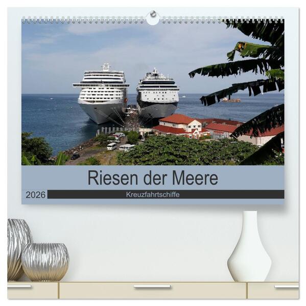Riesen der Meere - Kreuzfahrtschiffe (hochwertiger Premium Wandkalender 2026 DIN A2 quer) Kunstdruck in Hochglanz
