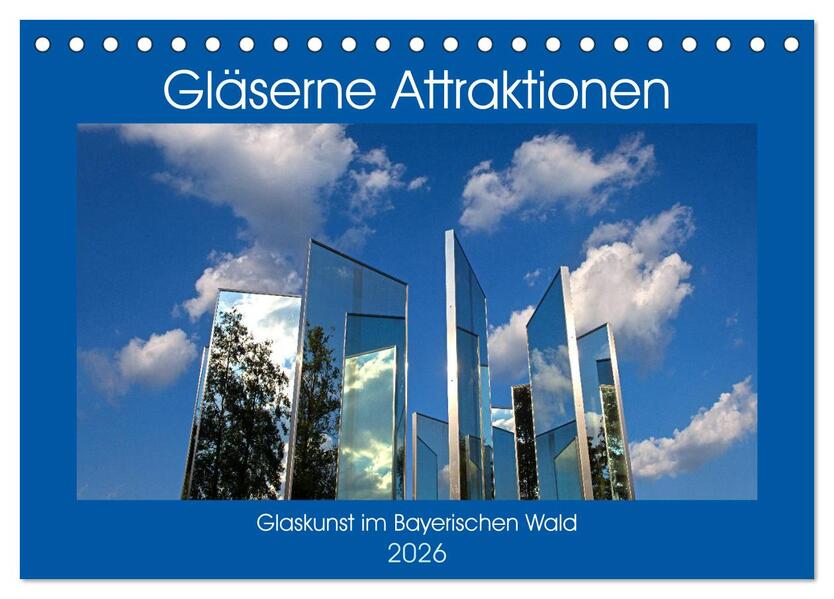 Gläserne Attraktionen - Glaskunst im Bayerischen Wald (Tischkalender 2026 DIN A5 quer) CALVENDO Monatskalender