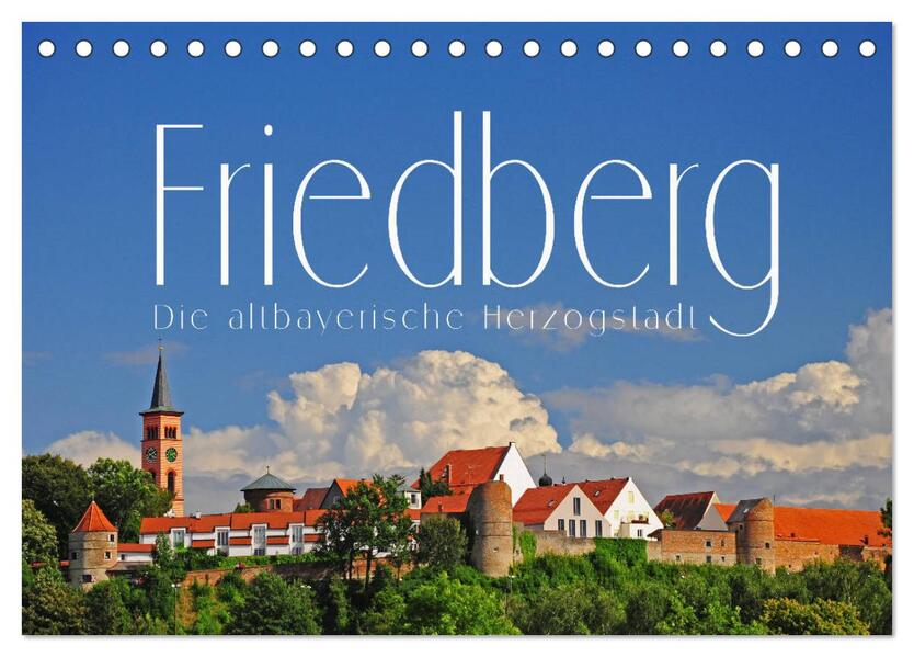 Friedberg. Die altbayerische Herzogstadt (Tischkalender 2026 DIN A5 quer) CALVENDO Monatskalender