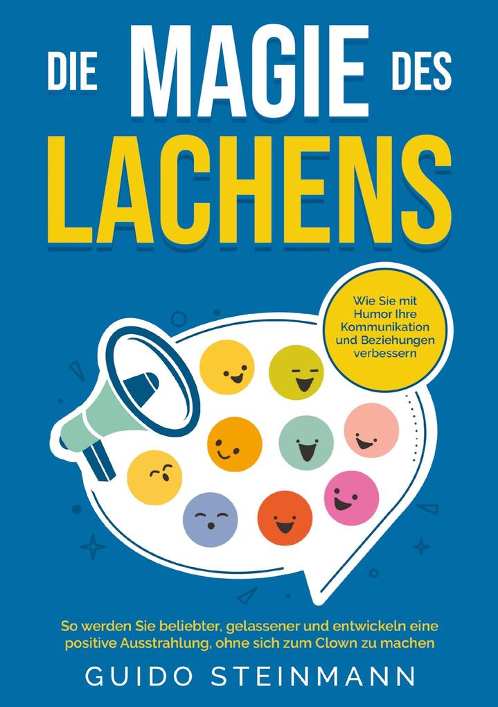 Die Magie des Lachens: Wie Sie mit Humor Ihre Kommunikation und Beziehungen verbessern