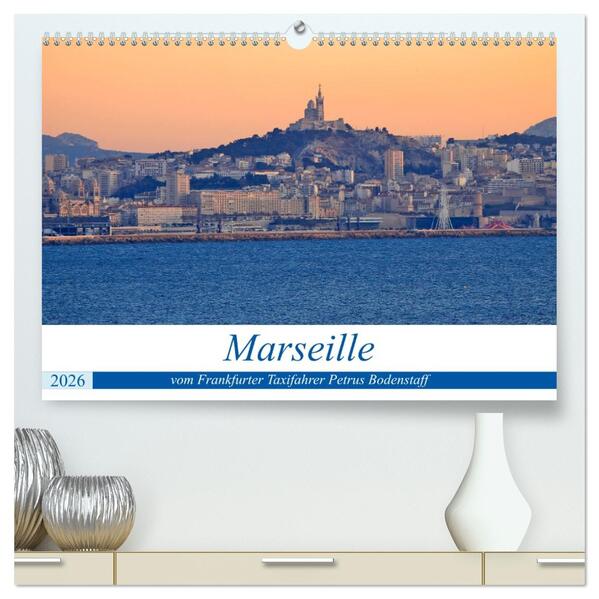 Marseille vom Frankfurter Taxifahrer Petrus Bodenstaff (hochwertiger Premium Wandkalender 2026 DIN A2 quer) Kunstdruck in Hochglanz