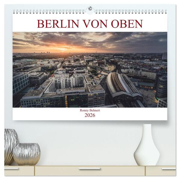 Berlin von oben (hochwertiger Premium Wandkalender 2026 DIN A2 quer) Kunstdruck in Hochglanz