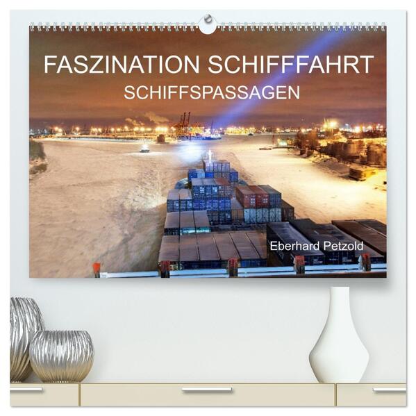 Faszination Schifffahrt - Schiffspassagen (hochwertiger Premium Wandkalender 2026 DIN A2 quer) Kunstdruck in Hochglanz