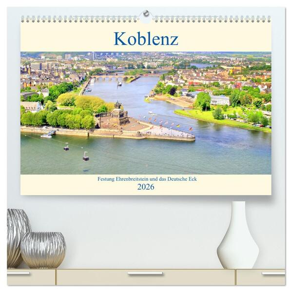 Koblenz - Festung Ehrenbreitstein und das Deutsche Eck (hochwertiger Premium Wandkalender 2026 DIN A2 quer) Kunstdruck in Hochglanz