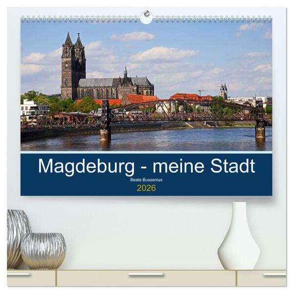 Magdeburg - meine Stadt (hochwertiger Premium Wandkalender 2026 DIN A2 quer) Kunstdruck in Hochglanz