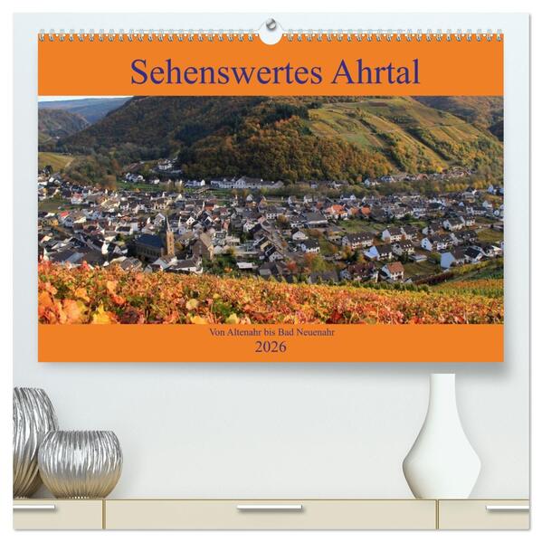 Sehenswertes Ahrtal - Von Altenahr bis Bad Neuenahr (hochwertiger Premium Wandkalender 2026 DIN A2 quer) Kunstdruck in Hochglanz