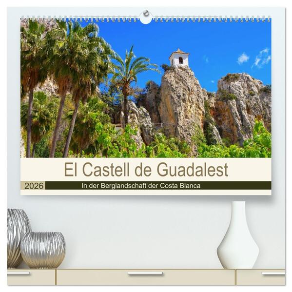 El Castell de Guadalest - In der Berglandschaft der Costa Blanca (hochwertiger Premium Wandkalender 2026 DIN A2 quer) Kunstdruck in Hochglanz