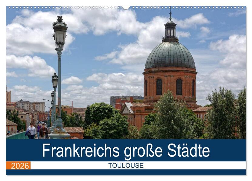 Frankreichs große Städte - Toulouse (Wandkalender 2026 DIN A2 quer) CALVENDO Monatskalender