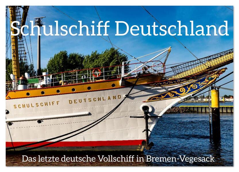Letztes deutsches Vollschiff DAS SCHULSCHIFF DEUTSCHLAND (Wandkalender 2026 DIN A4 quer) CALVENDO Monatskalender