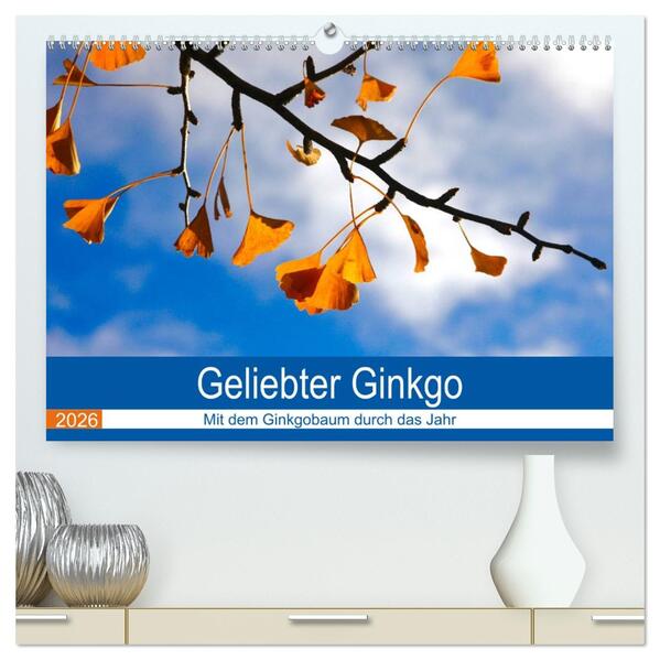 Geliebter Ginkgo (hochwertiger Premium Wandkalender 2026 DIN A2 quer) Kunstdruck in Hochglanz