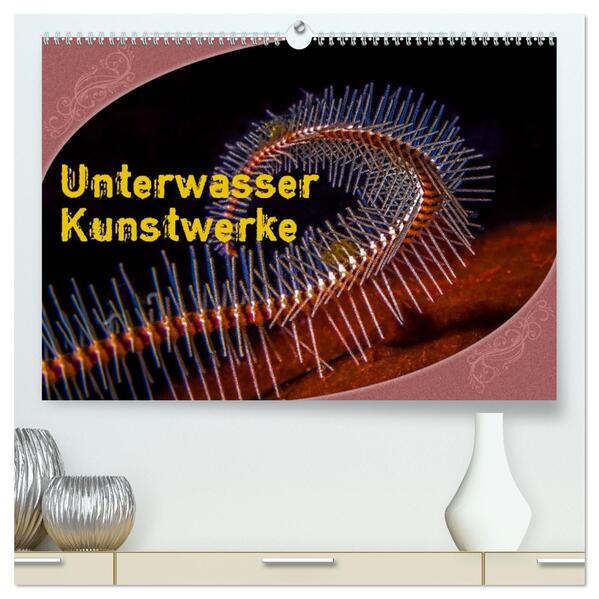 Unterwasser Kunstwerke (hochwertiger Premium Wandkalender 2026 DIN A2 quer) Kunstdruck in Hochglanz