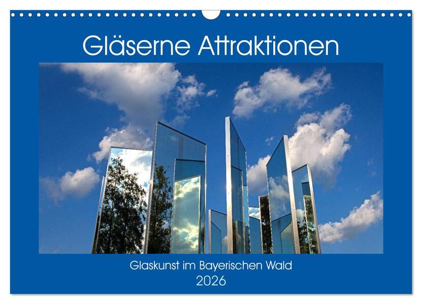 Gläserne Attraktionen - Glaskunst im Bayerischen Wald (Wandkalender 2026 DIN A3 quer) CALVENDO Monatskalender