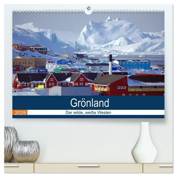 Grönland - Der wilde weiße Westen (hochwertiger Premium Wandkalender 2026 DIN A2 quer) Kunstdruck in Hochglanz