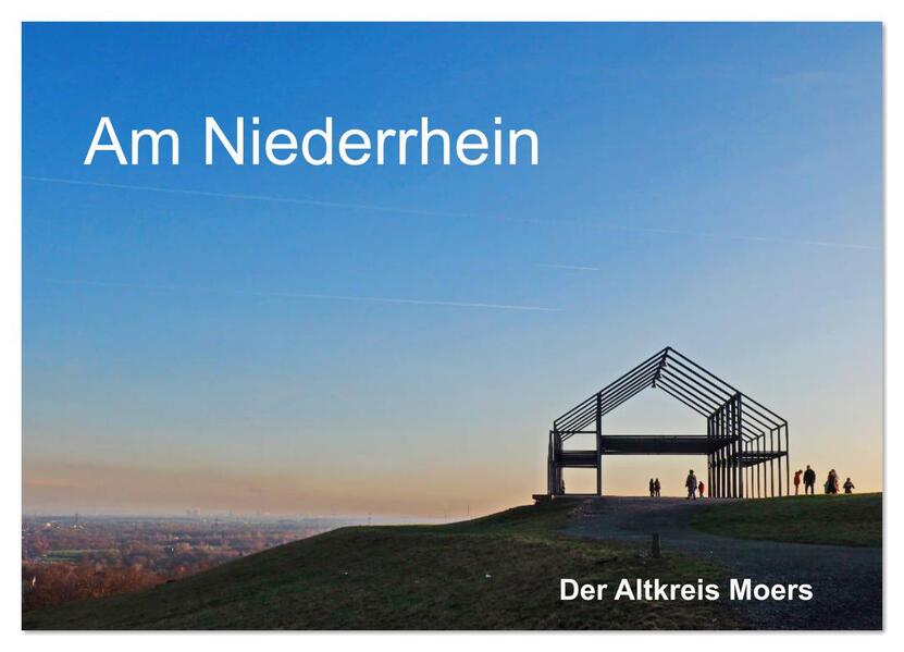 Am Niederrhein. Der Altkreis Moers (Wandkalender 2026 DIN A4 quer) CALVENDO Monatskalender