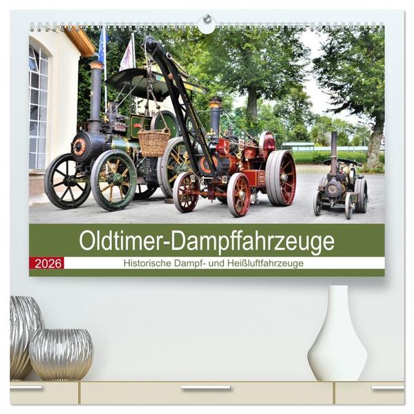 Oldtimer-Dampffahrzeuge. Historische Dampf- und Heißluftfahrzeuge (hochwertiger Premium Wandkalender 2026 DIN A2 quer) Kunstdruck in Hochglanz