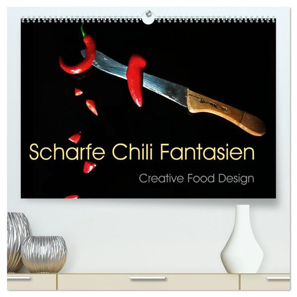 Scharfe Chili Fantasien - Creative Food Design (hochwertiger Premium Wandkalender 2026 DIN A2 quer) Kunstdruck in Hochglanz