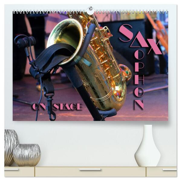 SAXOPHON - on stage (hochwertiger Premium Wandkalender 2026 DIN A2 quer) Kunstdruck in Hochglanz