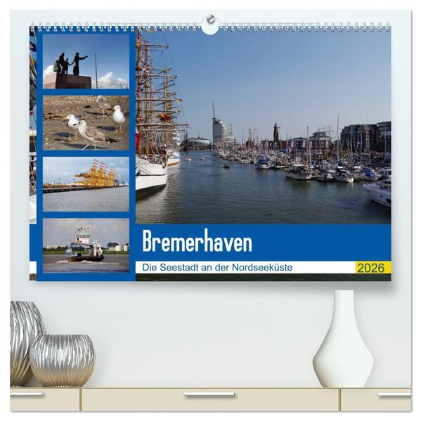 Bremerhaven. Die Seestadt an der Nordseeküste (hochwertiger Premium Wandkalender 2026 DIN A2 quer) Kunstdruck in Hochglanz