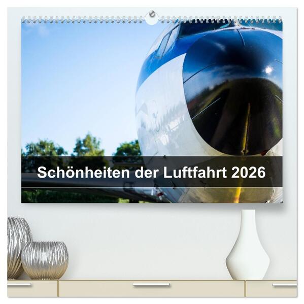Schönheiten der Luftfahrt 2026 (hochwertiger Premium Wandkalender 2026 DIN A2 quer) Kunstdruck in Hochglanz