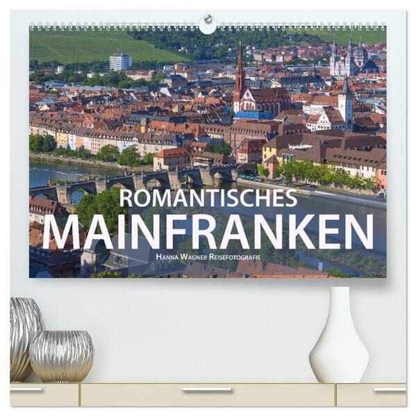 Romantisches Mainfranken (hochwertiger Premium Wandkalender 2026 DIN A2 quer) Kunstdruck in Hochglanz