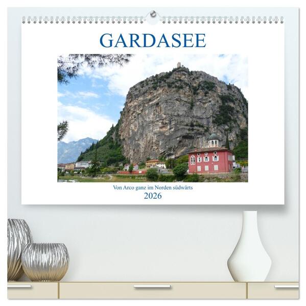 GARDASEE Von Arco ganz im Norden südwärts (hochwertiger Premium Wandkalender 2026 DIN A2 quer) Kunstdruck in Hochglanz