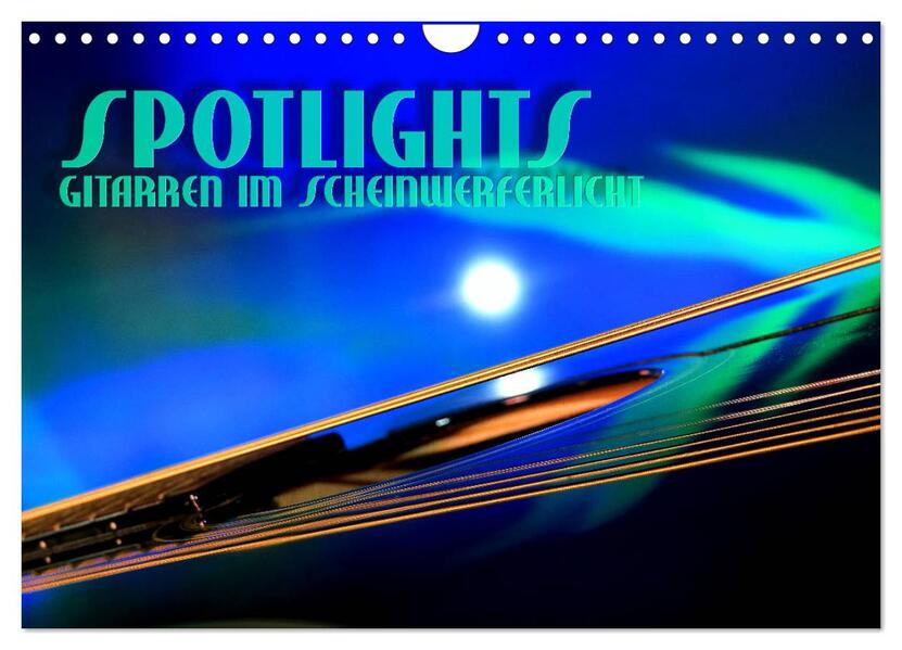 SPOTLIGHTS - Gitarren im Scheinwerferlicht (Wandkalender 2026 DIN A4 quer) CALVENDO Monatskalender