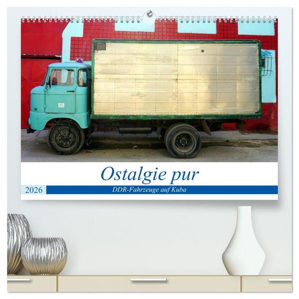 Ostalgie pur - DDR-Fahrzeuge auf Kuba (hochwertiger Premium Wandkalender 2026 DIN A2 quer) Kunstdruck in Hochglanz