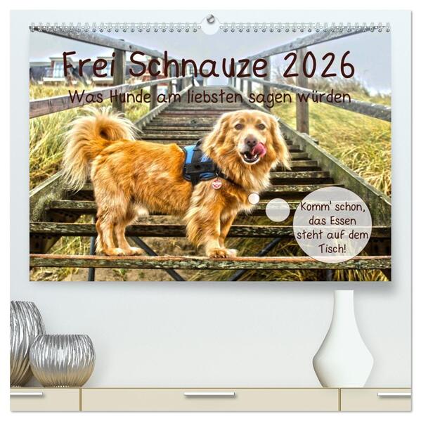 Frei Schnauze 2026. Was Hunde am liebsten sagen würden (hochwertiger Premium Wandkalender 2026 DIN A2 quer) Kunstdruck in Hochglanz