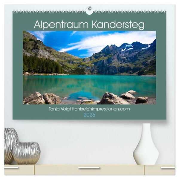 Alpentraum Kandersteg (hochwertiger Premium Wandkalender 2026 DIN A2 quer) Kunstdruck in Hochglanz