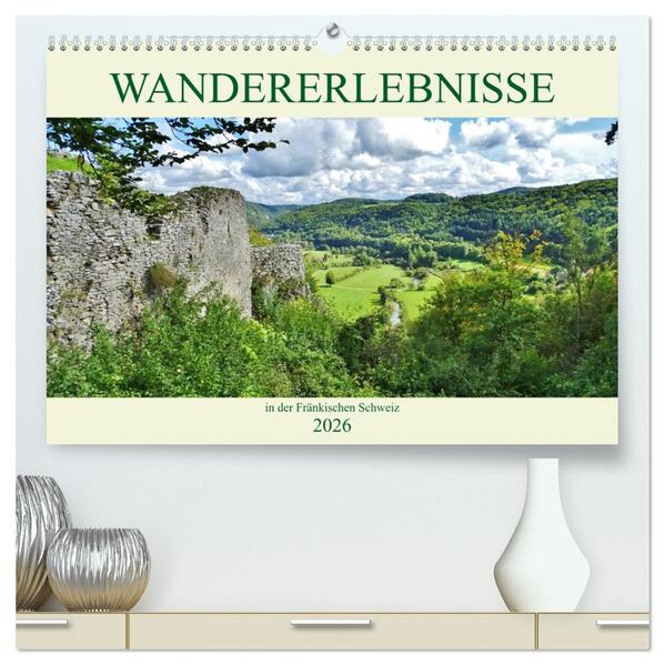 Wandererlebnisse in der Fränkischen Schweiz (hochwertiger Premium Wandkalender 2026 DIN A2 quer) Kunstdruck in Hochglanz