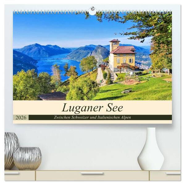 Luganer See - Zwischen Schweizer und Italienischen Alpen (hochwertiger Premium Wandkalender 2026 DIN A2 quer) Kunstdruck in Hochglanz