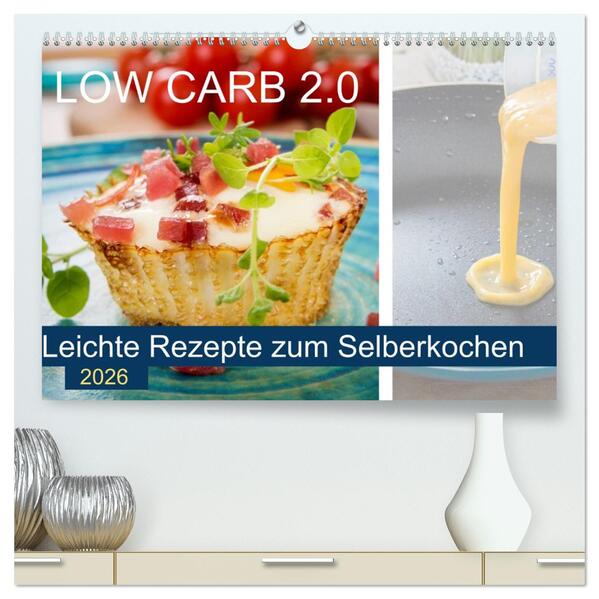 Low Carb 2.0 - Leichte Rezepte zum Selberkochen (hochwertiger Premium Wandkalender 2026 DIN A2 quer) Kunstdruck in Hochglanz