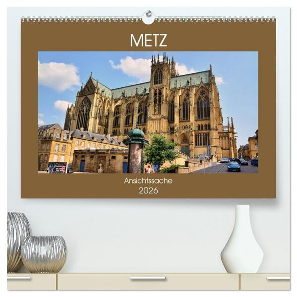 Metz - Ansichtssache (hochwertiger Premium Wandkalender 2026 DIN A2 quer) Kunstdruck in Hochglanz