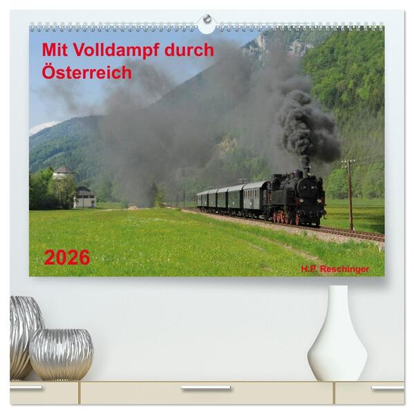 Mit Volldampf durch Österreich (hochwertiger Premium Wandkalender 2026 DIN A2 quer) Kunstdruck in Hochglanz