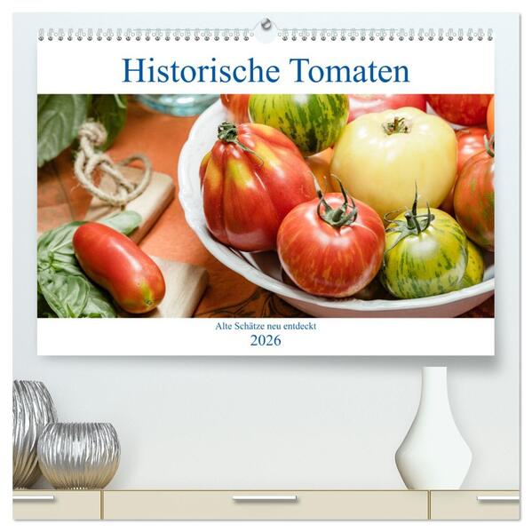 Historische Tomaten - Alte Schätze neu entdeckt (hochwertiger Premium Wandkalender 2026 DIN A2 quer) Kunstdruck in Hochglanz