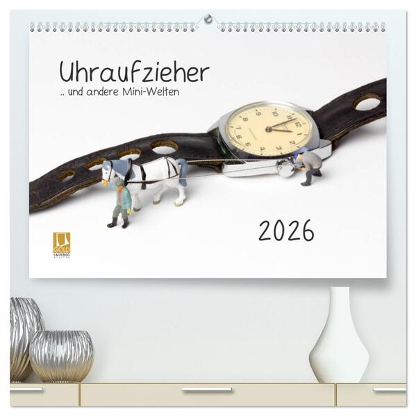 Uhraufzieher ... und andere Mini-Welten (hochwertiger Premium Wandkalender 2026 DIN A2 quer) Kunstdruck in Hochglanz