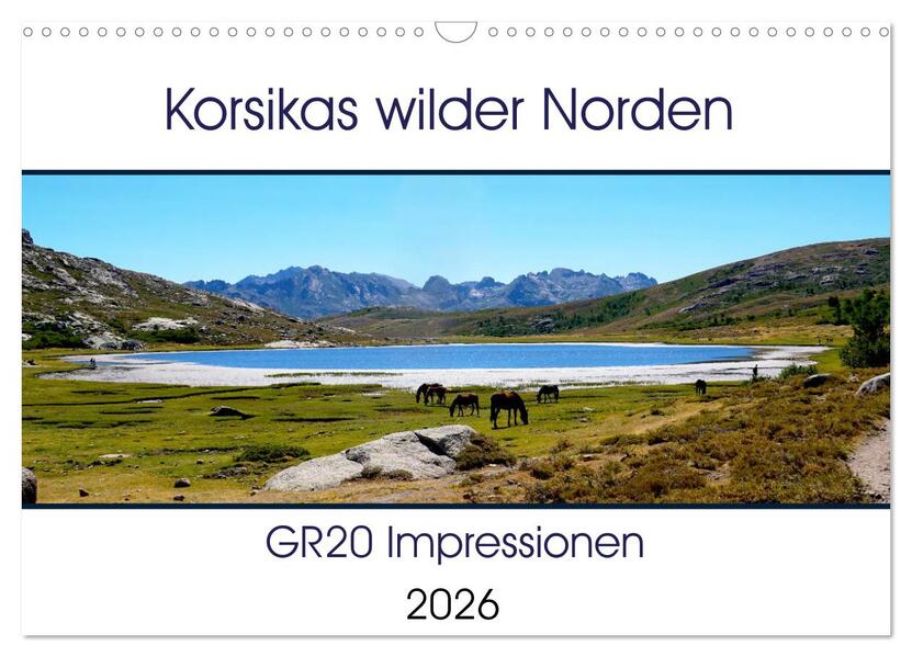 Korsikas wilder Norden. GR20 Impressionen (Wandkalender 2026 DIN A3 quer) CALVENDO Monatskalender