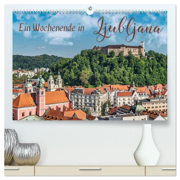 Ein Wochenende in Ljubljana (hochwertiger Premium Wandkalender 2026 DIN A2 quer) Kunstdruck in Hochglanz