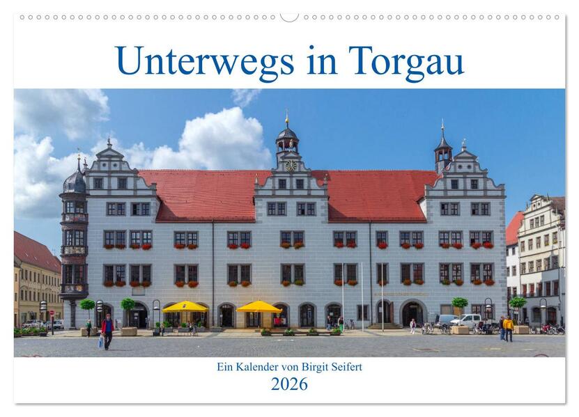 Unterwegs in Torgau (Wandkalender 2026 DIN A2 quer) CALVENDO Monatskalender
