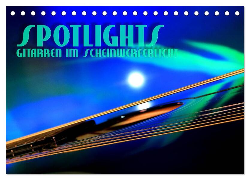 SPOTLIGHTS - Gitarren im Scheinwerferlicht (Tischkalender 2026 DIN A5 quer) CALVENDO Monatskalender