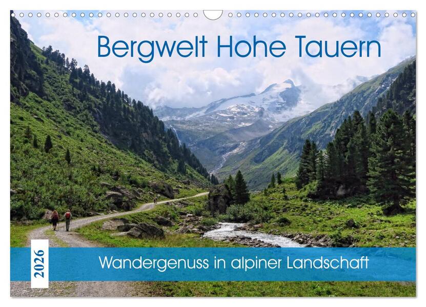 Bergwelt Hohe Tauern - Wandergenuss in alpiner Landschaft (Wandkalender 2026 DIN A3 quer) CALVENDO Monatskalender